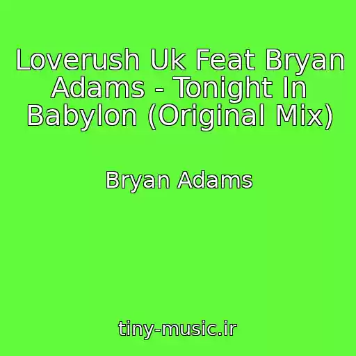 کاور آهنگ Loverush Uk Feat Bryan Adams - Tonight In Babylon (Original Mix) از Bryan Adams