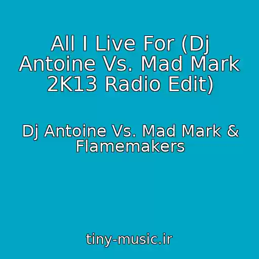 کاور آهنگ All I Live For (Dj Antoine Vs. Mad Mark 2K13 Radio Edit) از Dj Antoine Vs. Mad Mark & Flamemakers