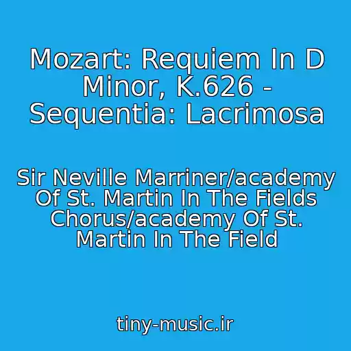 کاور آهنگ Mozart: Requiem In D Minor, K.626 - Sequentia: Lacrimosa از Sir Neville Marriner/academy Of St. Martin In The Fields Chorus/academy Of St. Martin In The Field