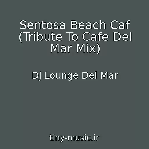 کاور آهنگ Sentosa Beach Caf (Tribute To Cafe Del Mar Mix) از Dj Lounge Del Mar