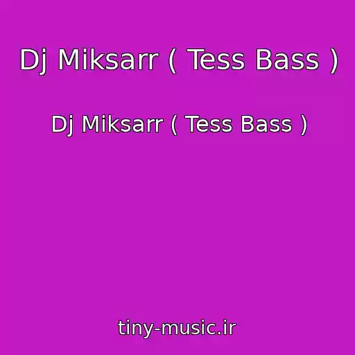 کاور آهنگ Dj Miksarr ( Tess Bass ) از Dj Miksarr ( Tess Bass )