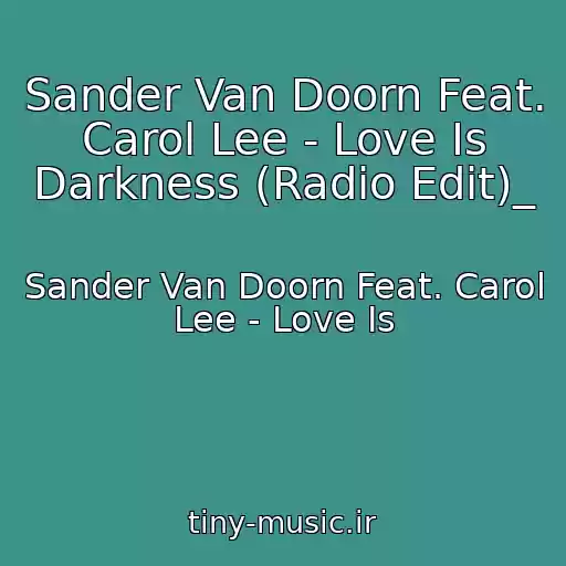 کاور آهنگ Sander Van Doorn Feat. Carol Lee - Love Is Darkness (Radio Edit)_ از Sander Van Doorn Feat. Carol Lee - Love Is