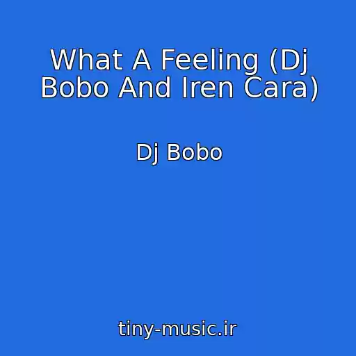 کاور آهنگ What A Feeling (Dj Bobo And Iren Cara) از Dj Bobo