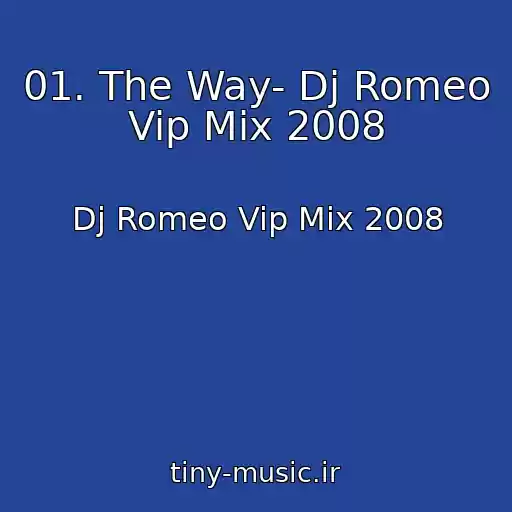 کاور آهنگ 01. The Way- Dj Romeo Vip Mix 2008 از Dj Romeo Vip Mix 2008