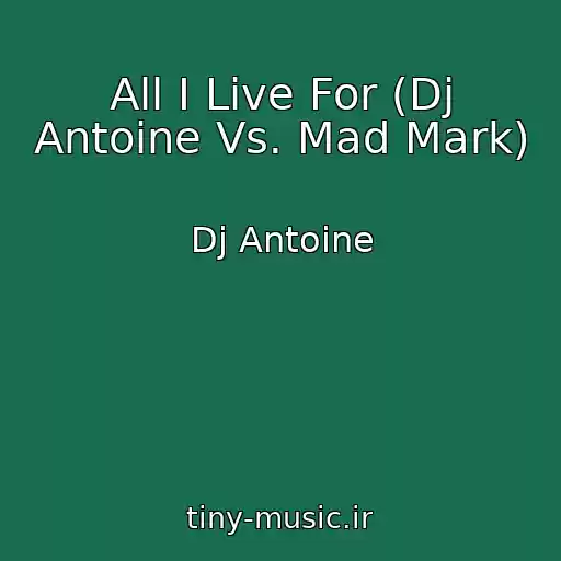 کاور آهنگ All I Live For (Dj Antoine Vs. Mad Mark) از Dj Antoine