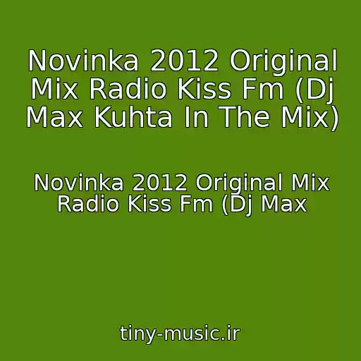کاور آهنگ Novinka 2012 Original Mix Radio Kiss Fm (Dj Max Kuhta In The Mix) از Novinka 2012 Original Mix Radio Kiss Fm (Dj Max