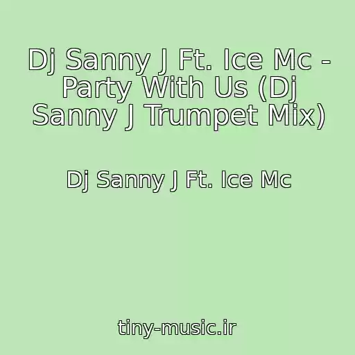 کاور آهنگ Dj Sanny J Ft. Ice Mc - Party With Us (Dj Sanny J Trumpet Mix) از Dj Sanny J Ft. Ice Mc