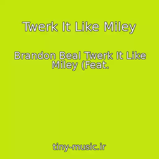 کاور آهنگ Twerk It Like Miley از Brandon Beal Twerk It Like Miley (Feat.