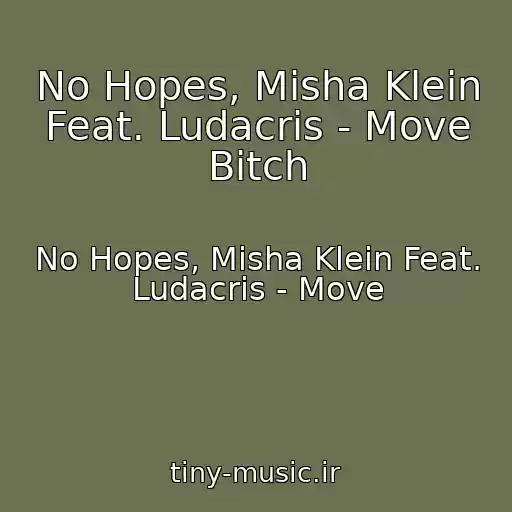 کاور آهنگ No Hopes, Misha Klein Feat. Ludacris - Move Bitch از No Hopes, Misha Klein Feat. Ludacris - Move