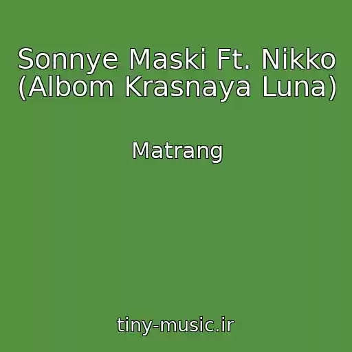 کاور آهنگ Sonnye Maski Ft. Nikko (Albom Krasnaya Luna) از Matrang