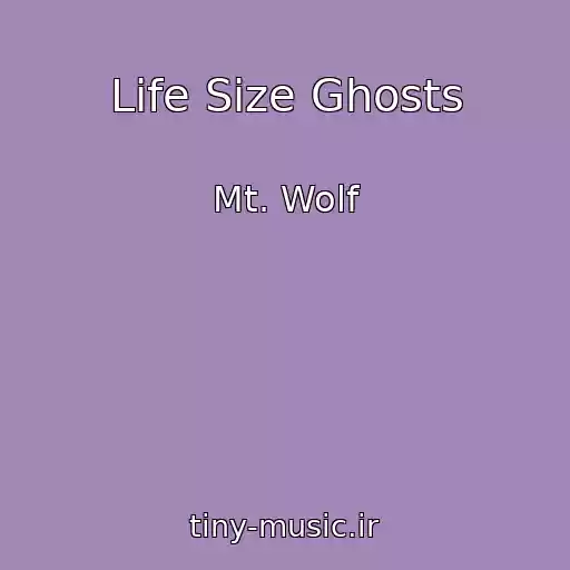 کاور آهنگ Life Size Ghosts از Mt. Wolf