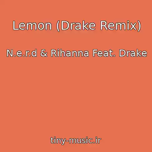 کاور آهنگ Lemon (Drake Remix) از N.e.r.d & Rihanna Feat. Drake
