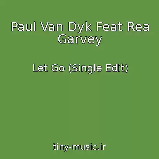 کاور آهنگ Paul Van Dyk Feat Rea Garvey از Let Go (Single Edit)
