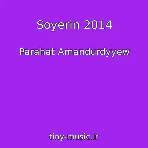 کاور آهنگ Soyerin 2014 از Parahat Amandurdyyew