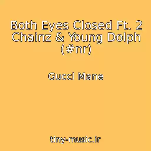 کاور آهنگ Both Eyes Closed Ft. 2 Chainz & Young Dolph (#nr) از Gucci Mane