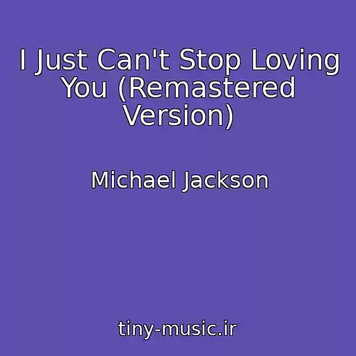 کاور آهنگ I Just Can't Stop Loving You (Remastered Version) از Michael Jackson