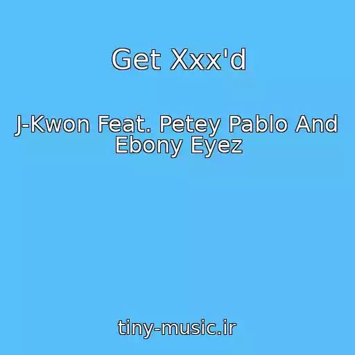 کاور آهنگ Get Xxx'd از J-Kwon Feat. Petey Pablo And Ebony Eyez
