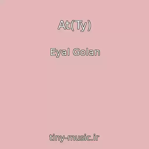 کاور آهنگ At(Ty) از Eyal Golan