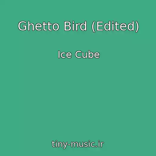 کاور آهنگ Ghetto Bird (Edited) از Ice Cube