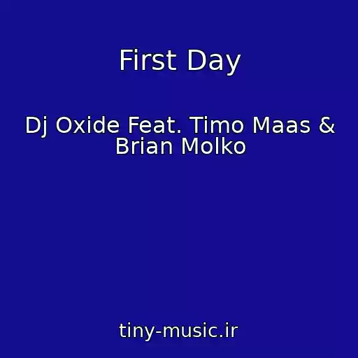 کاور آهنگ First Day از Dj Oxide Feat. Timo Maas & Brian Molko