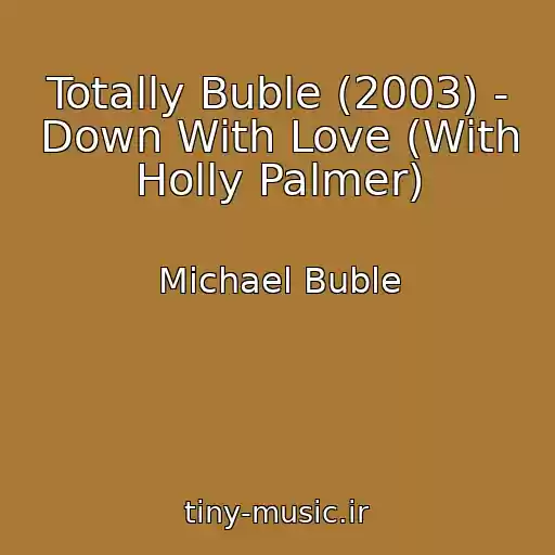 کاور آهنگ Totally Buble (2003) - Down With Love (With Holly Palmer) از Michael Buble