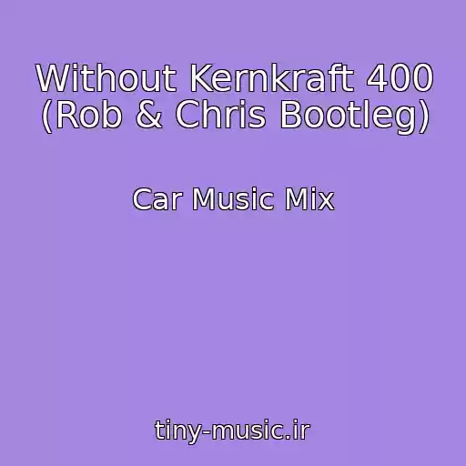 کاور آهنگ Without Kernkraft 400 (Rob & Chris Bootleg) از Car Music Mix