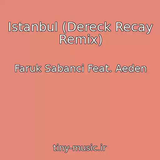 کاور آهنگ Istanbul (Dereck Recay Remix) از Faruk Sabanci Feat. Aeden