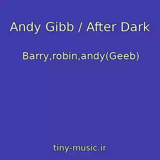 کاور آهنگ Andy Gibb / After Dark از Barry,robin,andy(Geeb)