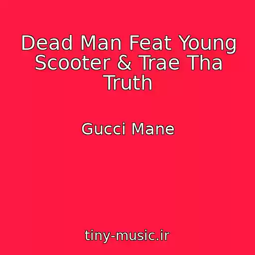 کاور آهنگ Dead Man Feat Young Scooter & Trae Tha Truth از Gucci Mane