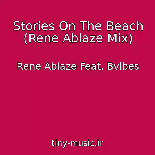 کاور آهنگ Stories On The Beach (Rene Ablaze Mix) از Rene Ablaze Feat. Bvibes
