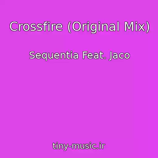 کاور آهنگ Crossfire (Original Mix) از Sequentia Feat. Jaco
