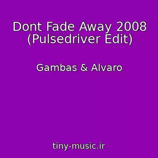 کاور آهنگ Dont Fade Away 2008 (Pulsedriver Edit) از Gambas & Alvaro