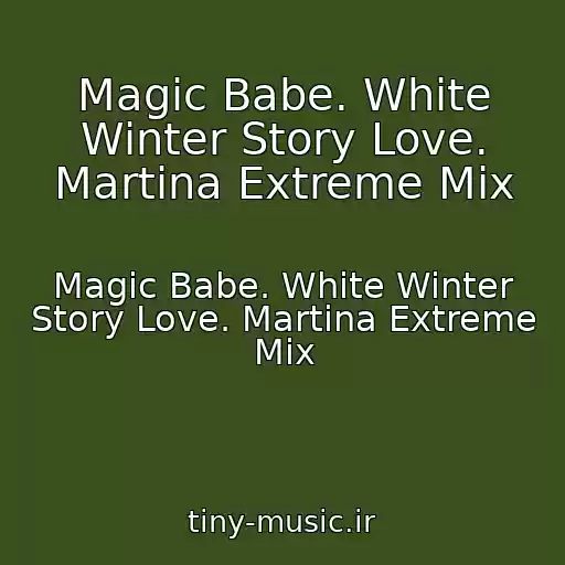 کاور آهنگ Magic Babe. White Winter Story Love. Martina Extreme Mix از Magic Babe. White Winter Story Love. Martina Extreme Mix