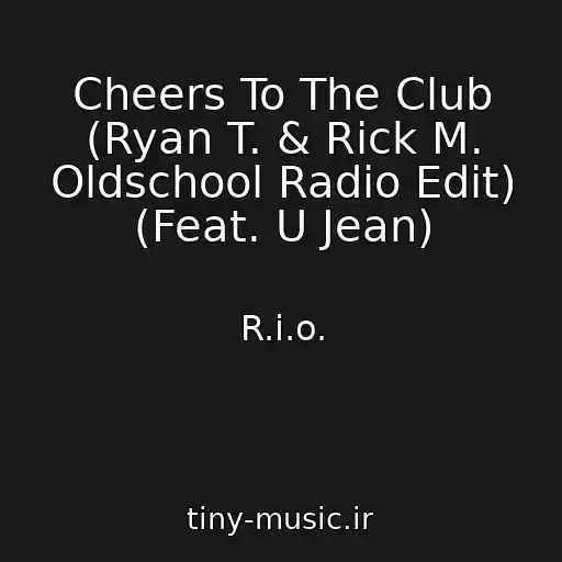 کاور آهنگ Cheers To The Club (Ryan T. & Rick M. Oldschool Radio Edit) (Feat. U Jean) از R.i.o.