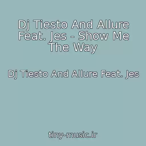 کاور آهنگ Dj Tiesto And Allure Feat. Jes - Show Me The Way از Dj Tiesto And Allure Feat. Jes