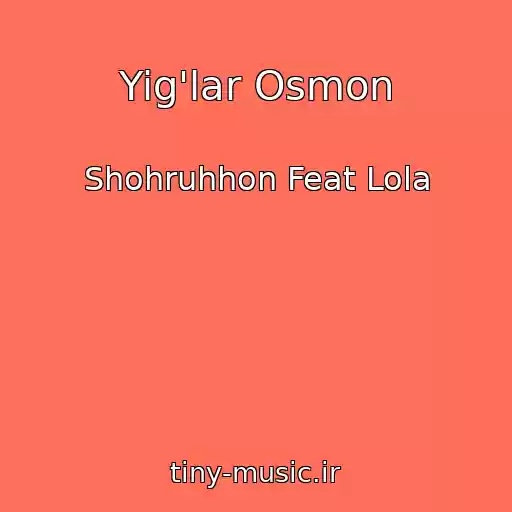 کاور آهنگ Yig'lar Osmon از Shohruhhon Feat Lola
