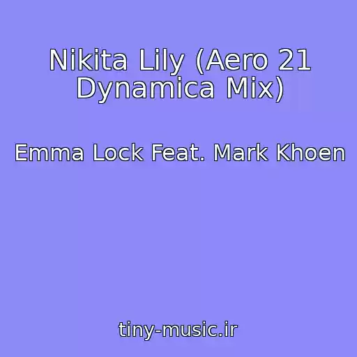 کاور آهنگ Nikita Lily (Aero 21 Dynamica Mix) از Emma Lock Feat. Mark Khoen