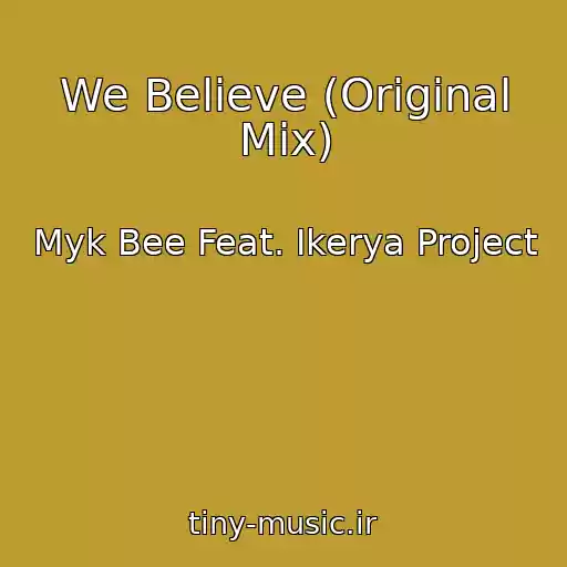 کاور آهنگ We Believe (Original Mix) از Myk Bee Feat. Ikerya Project