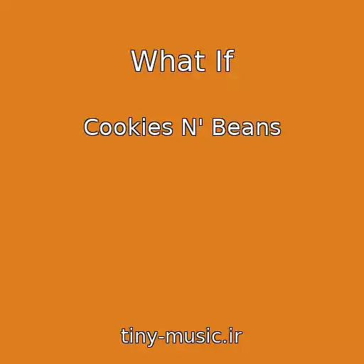 کاور آهنگ What If از Cookies N' Beans