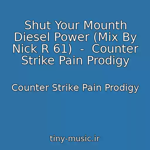 کاور آهنگ Shut Your Mounth Diesel Power (Mix By Nick R 61)  -  Counter Strike Pain Prodigy از Counter Strike Pain Prodigy