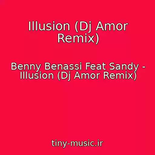 کاور آهنگ Illusion (Dj Amor Remix) از Benny Benassi Feat Sandy - Illusion (Dj Amor Remix)