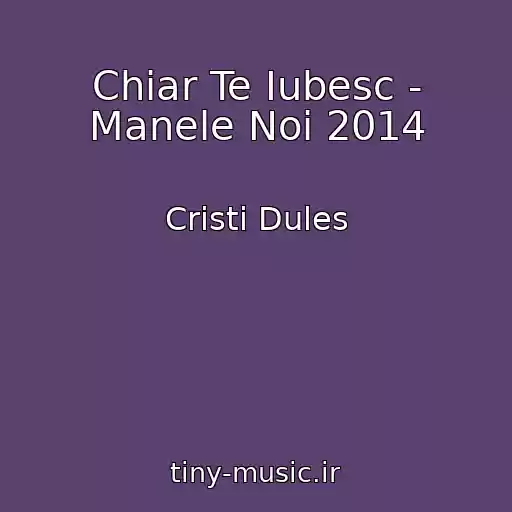کاور آهنگ Chiar Te Iubesc - Manele Noi 2014 از Cristi Dules