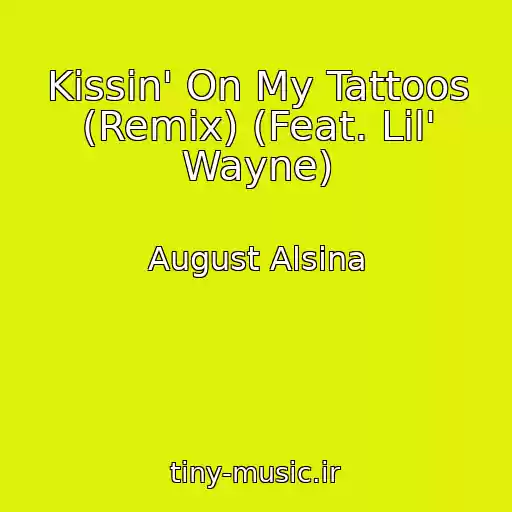 کاور آهنگ Kissin' On My Tattoos (Remix) (Feat. Lil' Wayne) از August Alsina