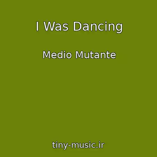 کاور آهنگ I Was Dancing از Medio Mutante
