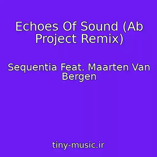 کاور آهنگ Echoes Of Sound (Ab Project Remix) از Sequentia Feat. Maarten Van Bergen