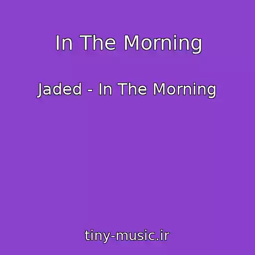 کاور آهنگ In The Morning از Jaded - In The Morning