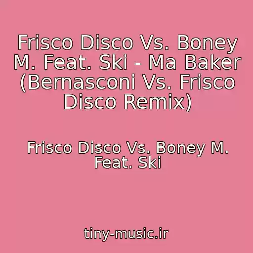 کاور آهنگ Frisco Disco Vs. Boney M. Feat. Ski - Ma Baker (Bernasconi Vs. Frisco Disco Remix) از Frisco Disco Vs. Boney M. Feat. Ski