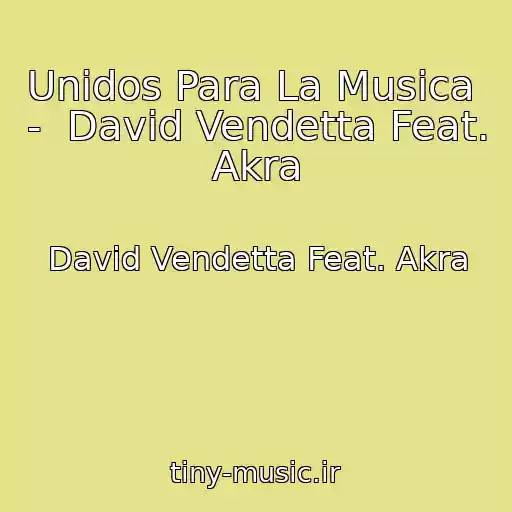 کاور آهنگ Unidos Para La Musica  -  David Vendetta Feat. Akra از David Vendetta Feat. Akra