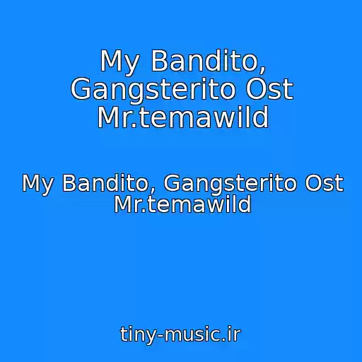 کاور آهنگ My Bandito, Gangsterito Ost Mr.temawild از My Bandito, Gangsterito Ost Mr.temawild