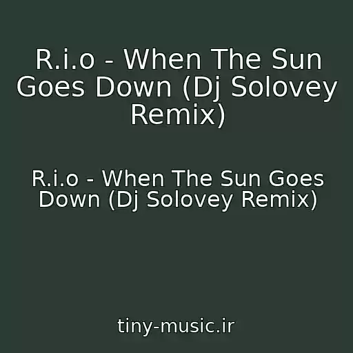 کاور آهنگ R.i.o - When The Sun Goes Down (Dj Solovey Remix) از R.i.o - When The Sun Goes Down (Dj Solovey Remix)
